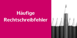 Hinweis: Häufige Rechtschreibfehler (hier klicken)