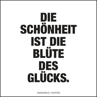 Die Schönheit ist die Blüte des Glücks. Japanisches Wabi-Sabi Zitat