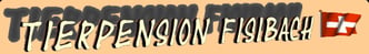 tierpension-fisibachs Webseite!