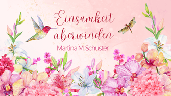Einsamkeit überwinden. Blogartikel von Martina M. Schuster, ConAquila GmbH, Coachingausbildungen
