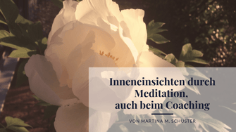 Inneneinsichten durch Meditation. Martina M. Schuster, Coaching-Akademie ConAquila GmbH, Business und Life Coaching Ausbildungen. 