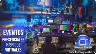 Streaming Colombia - Eventos Presenciales, Híbridos y Virtuales