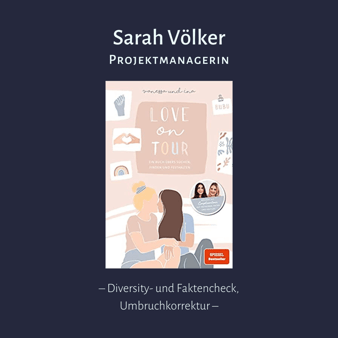 Sarah Völker, Projektmanagerin: Love on Tour; Diversity- und Faktencheck, Umbruchkorrektur