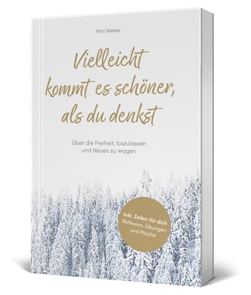 Vielleicht kommt es schöner, als du denkst, Buch, Miri Weber, Mirjam Weber, Loslassen, Minimalismus, Familie, Glück, Träume, Schweiz, Achtsamkeit, wohnen auf kleinem Raum