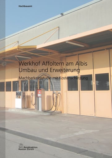 Erweiterung und Sanierung Werkhof Affoltern am Albis Baudirektion Kanton Zürich Machbarkeitsstudie mit Kostenschätzung, Hopf & Wirth Architekten Winterthur