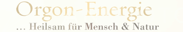 Orgon-Energie ... Heilsam für Mensch & Natur