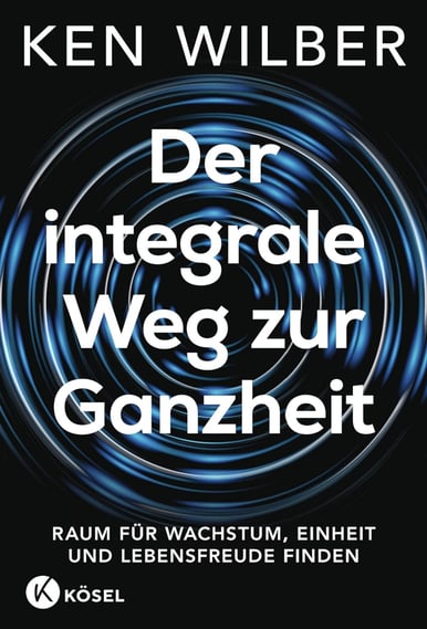 Ken Wilber - Der integrale Weg zur Ganzheit