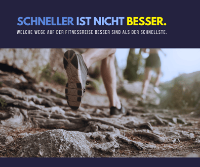 Schneller ist nicht besser. Welche Wege auf der Fitnessreise besser sind als der schnellste.