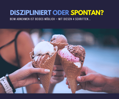 Diszipliert oder spontan. Beim Abnehmen ist beides möglich - mit diesen 4 Schritten...
