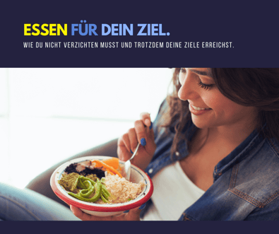 Essen für dein Ziel. Wie du nicht verzichten musst und trotzdem deine Ziele erreichst.