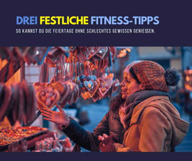 Drei festliche Fitness-Tipps. So kannst du die Feiertage ohne schlechtes Gewissen genießen.