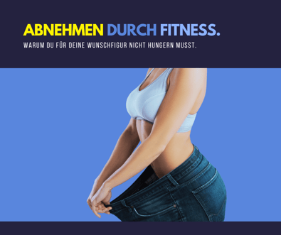 Abnehmen durch Fitness. Warum du für deine Wunschfigur nicht hungern musst.