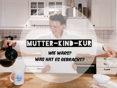 Ein Erfahrungsbericht meiner Mutter-Kind-Kur in der Klinik "Sonnenalm" in Steibis bei Oberstaufen 