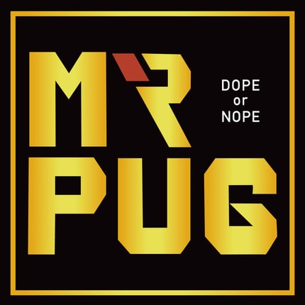 Mr.PUG - DOPE or NOPE