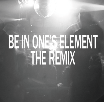 Be In One's Element The Remix