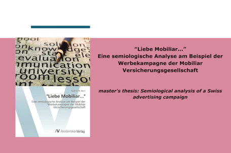 Nadine Burri: “Liebe Mobiliar...” Eine semiologische Analyse am Beispiel der Werbekampagne der Mobiliar Versicherungsgesellschaft    master's thesis: Semiological analysis of a Swiss advertising campaign