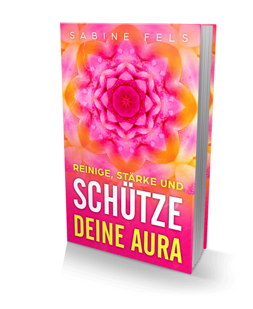 Reinige, stärke und schütze deine Aura - Sabine Fels