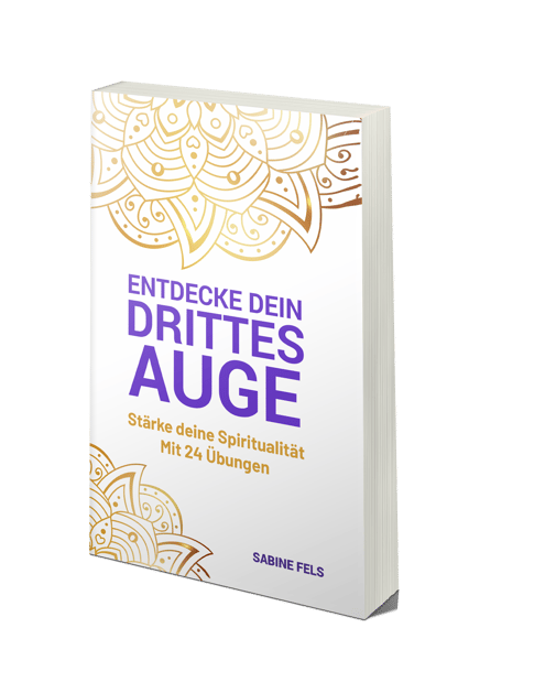 Entdecke dein Drittes Auge - Stärke deine Spiritualität mit 24 Übungen - Sabine Fels