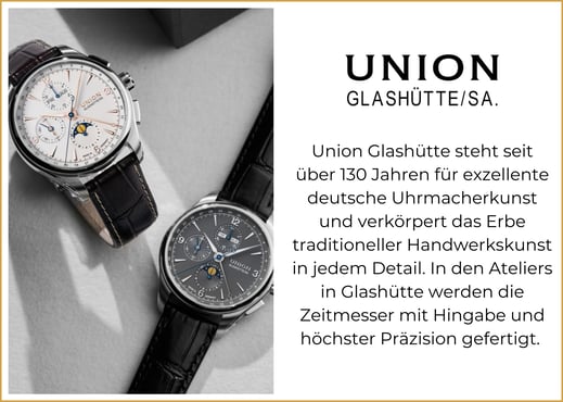 Union Glashütte steht seit über 130 Jahren für exzellente deutsche Uhrmacherkunst und verkörpert das Erbe traditioneller Handwerkskunst in jedem Detail. In den Ateliers in Glashütte werden die Zeitmesser mit Hingabe und höchster Präzision gefertigt. 