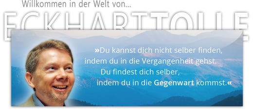 Willkommen in der Welt von Eckhart Tolle