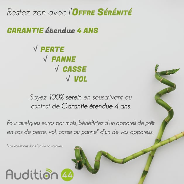 l'Offre Sérénité chez Audition44 protège en cas de panne, de casse, de perte ou de vol de vos appareils auditifs. Audition 44 vous fera alors bénéficier d'un appareil de prêt.