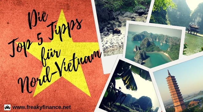 Die Top 5 Tipps für Nord-Vietnam. Tipps und Tricks für deine Reise nach Südostasien Asien. Erlebe Dschungel, Kultur, Bauwerke und Strände mit freaky travel präsentiert von freaky finance