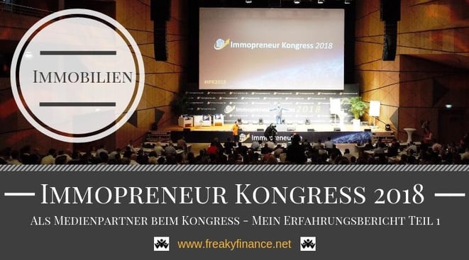 freaky finance on Tour: Immopreneur Kongress 2018. Meine Erfahrungen als Medienpartner beim Event für erfolgreiche Immobilieninvestoren Teil 1