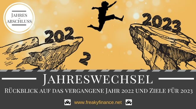 Der freaky finance Jahresabschluss. Rückblick auf das Jahr 2022 und Vorschau auf meine Ziele für 2023. Mein Wegweiser für erfolgreichen Vermögensaufbau in Eigenregie.