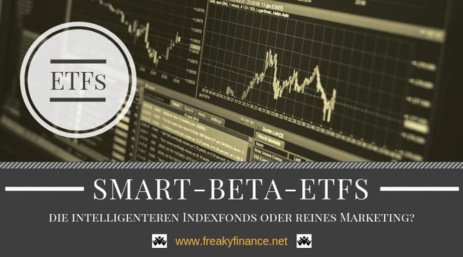 Smart Beta ETFs – die intelligenteren Indexfonds oder reines Marketing - Wissen zum Thema Finanzen, Investieren und Sparen für einen erfolgreichen Vermögensaufbau  in Eigenregie @ freaky finance