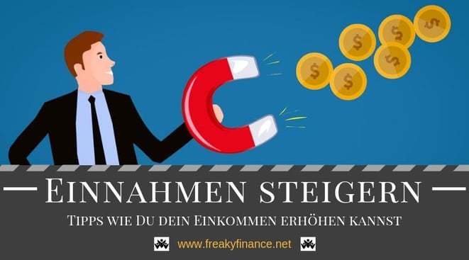 Einnahmen steigern - Tipps und Tricks zur erfolgreichen Erhöhung deines Einkommens als Grundlage deines erfolgreichen Vermögensaufbau in Eigenregie @ freaky finance