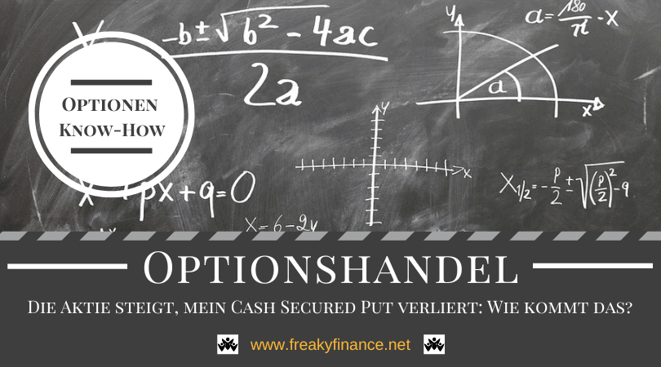 freaky finance, Optionshandel für Anfänger, Renditeberechnung, Rendite beim Optionshandel ausrechnen, Rendite Puts berechnen, Short Puts, Cash Secured Puts, Optionen Know How: Die Aktie steigt, mein Cash Secured Put verliert: Wie kommt das?