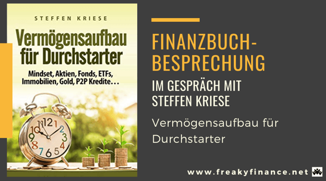 freaky finance Buchbesprechung - Vermögensaufbau für Durchstarter. Wissen über Mindset, Aktien, Fonds, ETFs, Immobilien, Gold und P2P-Kredite von Steffen Kriese