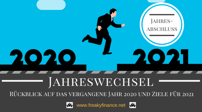 Der freaky finance Jahresabschluss. Rückblick auf das Jahr 2020 und Vorschau auf meine Ziele für 2021. Mein Wegweiser für erfolgreichen Vermögensaufbau in Eigenregie.