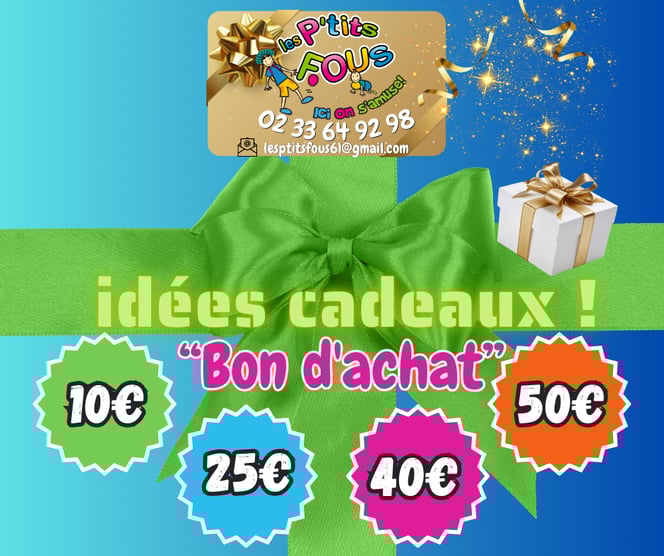 Idées Cadeaux bon d'achat Les P'tits Fous ! 10€, 25€, 40€, 50€