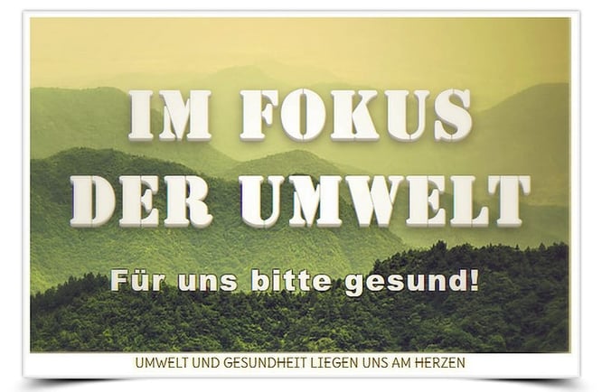 UMWELT UND GESUNDHEIT LIEGEN UNS AM HERZEN