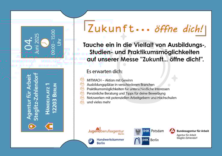 Flyer im Ticket-Design: 04.06.2025, 09–15 Uhr, Agentur für Arbeit Steglitz-Zehlendorf Berlin. „Zukunft… öffne dich!“ – Messe für Ausbildung, Studium, Praktika. Veranstalter-Logos unten.