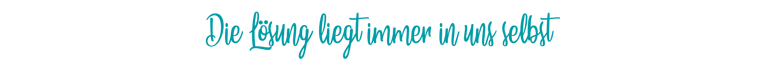 Die eigene Kraft - Zitat Die Lösung liegt immer in uns selbst