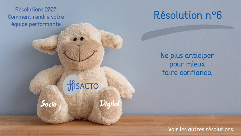 Résolution 6 : Ne plus anticiper pour mieux faire confiance