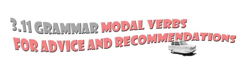 Section title. 3.11 Grammar. Modal verbs for advice and recommendations