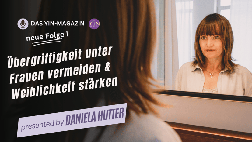 Das Yin-Magazin der Podcast für Frauen von Daniela Hutter, Das YinPrinzip für emotionale Gesundheit, Stress abbauen