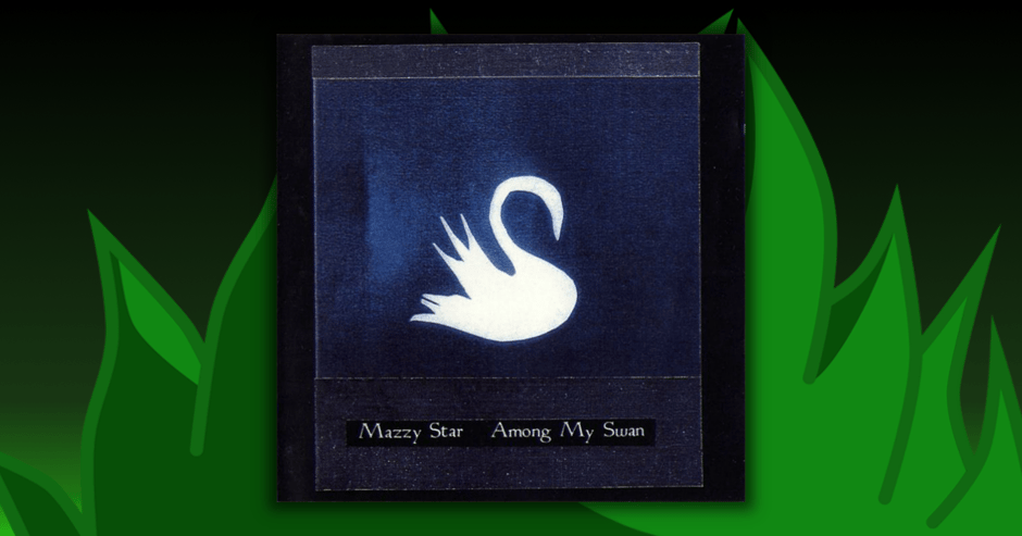 Mazzy Star - Among My Swan