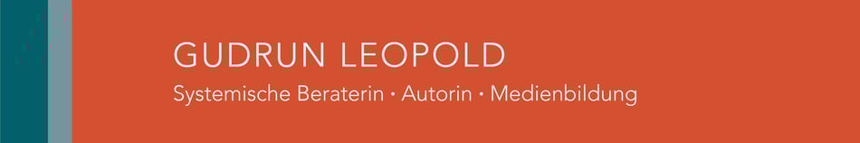 GUDRUN LEOPOLD • Systemische Beraterin • Autorin • Medienbildung