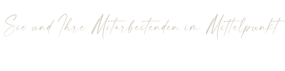 Dir und Ihre Mitarbeitenden im Mittelpunkt