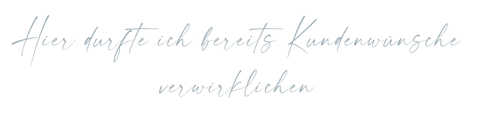 Referenzen, hier durfte ich bereits Kundenwünsche verwirklichen